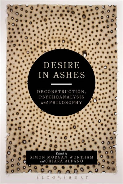 Desire Ashes: Deconstruction, Psychoanalysis, Philosophy