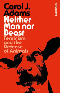 Title: Neither Man nor Beast: Feminism and the Defense of Animals, Author: Carol J. Adams