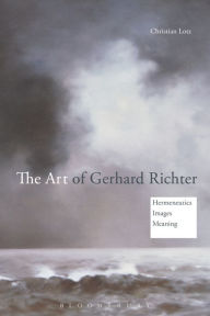 Title: The Art of Gerhard Richter: Hermeneutics, Images, Meaning, Author: Christian Lotz