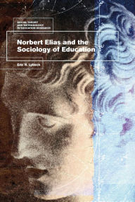 Title: Norbert Elias and the Sociology of Education, Author: Eric Lybeck