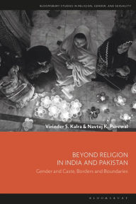 Title: Beyond Religion in India and Pakistan: Gender and Caste, Borders and Boundaries, Author: Virinder S. Kalra