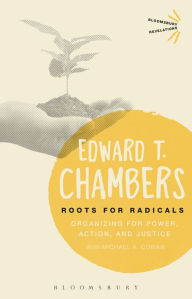 Title: Roots for Radicals: Organizing for Power, Action, and Justice, Author: Edward T. Chambers