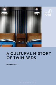 Title: A Cultural History of Twin Beds, Author: Hilary Hinds