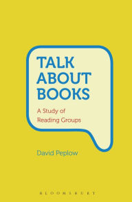Title: Talk About Books: A Study of Reading Groups, Author: David Peplow