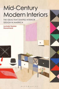 Title: Mid-Century Modern Interiors: The Ideas that Shaped Interior Design in America, Author: Lucinda Kaukas Havenhand