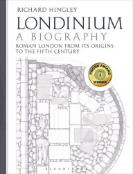 Title: Londinium: A Biography: Roman London from its Origins to the Fifth Century, Author: Richard Hingley