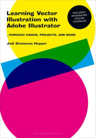 Title: Learning Vector Illustration with Adobe Illustrator: ...through videos, projects, and more, Author: Jodi Staniunas Hopper