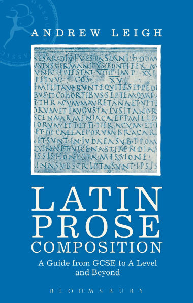 Latin Prose Composition: A Guide from GCSE to Level and Beyond