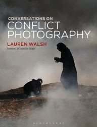 Title: Conversations on Conflict Photography, Author: Lauren Walsh