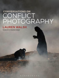 Title: Conversations on Conflict Photography, Author: Lauren Walsh