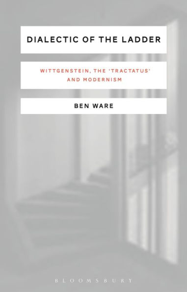 Dialectic of the Ladder: Wittgenstein, 'Tractatus' and Modernism