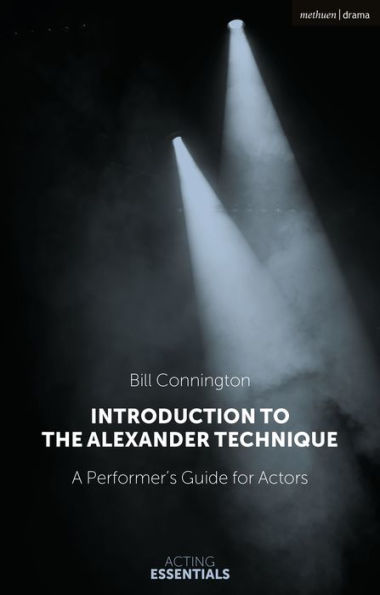 Introduction to the Alexander Technique: A Practical Guide for Actors