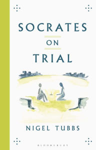 Title: Socrates On Trial, Author: Nigel Tubbs