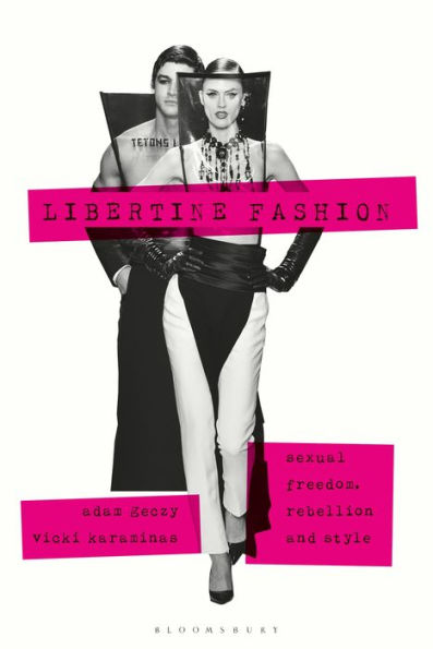 Libertine Fashion: Sexual Freedom, Rebellion, and Style