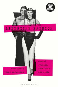 Title: Libertine Fashion: Sexual Freedom, Rebellion, and Style, Author: Adam Geczy