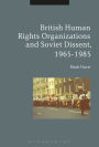 British Human Rights Organizations and Soviet Dissent, 1965-1985