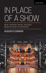 Title: In Place of a Show: What Happens Inside Theatres When Nothing Is Happening, Author: Augusto Corrieri