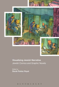 Title: Visualizing Jewish Narrative: Jewish Comics and Graphic Novels, Author: Derek Parker Royal