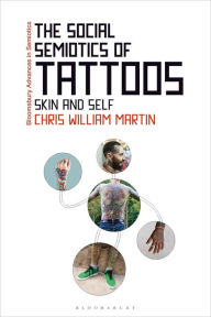 Title: The Social Semiotics of Tattoos: Skin and Self, Author: Chris William Martin