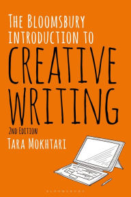 Title: The Bloomsbury Introduction to Creative Writing / Edition 2, Author: Tara Mokhtari