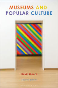 Title: Museums and Popular Culture: Second Edition, Author: Kevin Moore