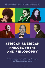 Title: African American Philosophers and Philosophy: An Introduction to the History, Concepts and Contemporary Issues, Author: Stephen C. Ferguson II