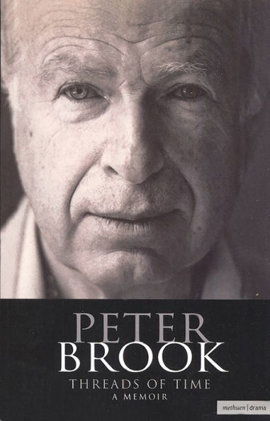 Peter Brook: Threads Of Time: A Memoir