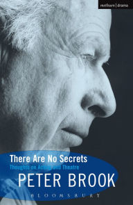 Title: There Are No Secrets: Thoughts on Acting and Theatre, Author: Peter Brook