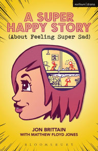 Title: A Super Happy Story (About Feeling Super Sad), Author: Jon Brittain