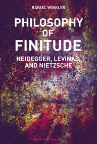 Title: Philosophy of Finitude: Heidegger, Levinas and Nietzsche, Author: Rafael Winkler