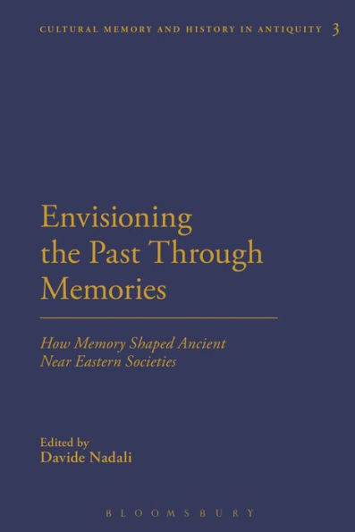 Envisioning the Past Through Memories: How Memory Shaped Ancient Near Eastern Societies