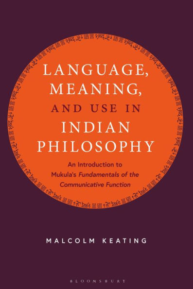 Language, Meaning, and Use in Indian Philosophy: An Introduction to Mukula's 