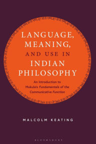 Title: Language, Meaning, and Use in Indian Philosophy: An Introduction to Mukula's 