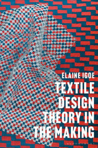 Title: Textile Design Theory in the Making, Author: Elaine Igoe