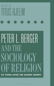 Title: Peter L. Berger and the Sociology of Religion: 50 Years after The Sacred Canopy, Author: Titus Hjelm