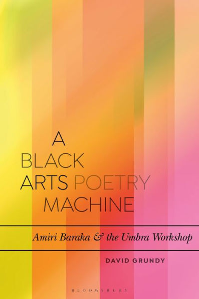 A Black Arts Poetry Machine: Amiri Baraka and the Umbra Poets