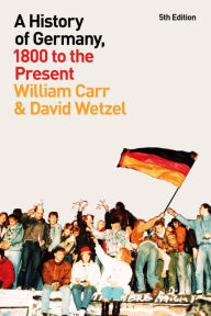 Title: A History of Germany, 1800 to the Present, Author: William Carr