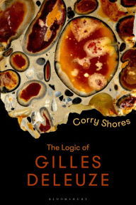 Title: The Logic of Gilles Deleuze: Basic Principles, Author: Corry Shores