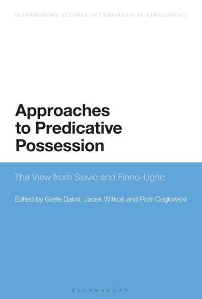 Approaches to Predicative Possession: The view from Slavic and Finno-Ugric