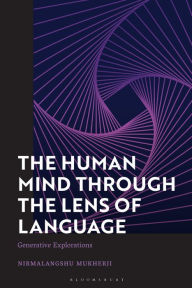 Title: The Human Mind through the Lens of Language: Generative Explorations, Author: Nirmalangshu Mukherji