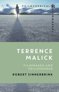 Title: Terrence Malick: Filmmaker and Philosopher, Author: Robert Sinnerbrink