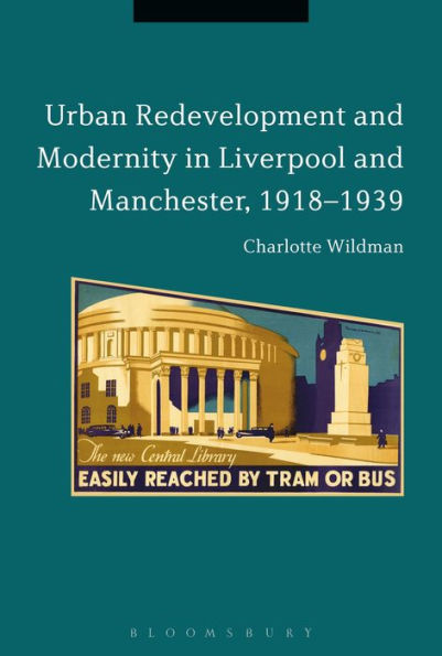 Urban Redevelopment and Modernity Liverpool Manchester, 1918-1939