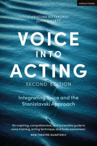 Title: Voice into Acting: Integrating Voice and the Stanislavski Approach, Author: Christina Gutekunst