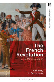 Title: The French Revolution: A History in Documents, Author: Micah Alpaugh