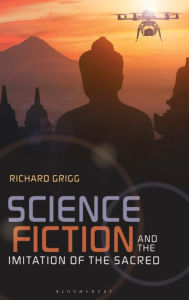 Title: Science Fiction and the Imitation of the Sacred, Author: Richard Grigg