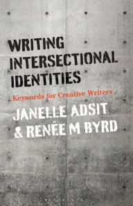 Title: Writing Intersectional Identities: Keywords for Creative Writers, Author: Janelle Adsit