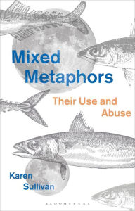 Title: Mixed Metaphors: Their Use and Abuse, Author: Karen Sullivan