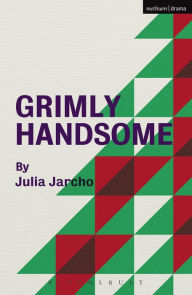 Title: Grimly Handsome, Author: Julia Jarcho