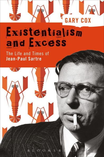 Existentialism and Excess: The Life Times of Jean-Paul Sartre