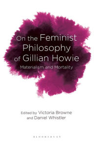 Title: On the Feminist Philosophy of Gillian Howie: Materialism and Mortality, Author: Daniel Whistler